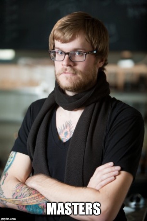 Hipster Barista Meme | MASTERS | image tagged in memes,hipster barista | made w/ Imgflip meme maker