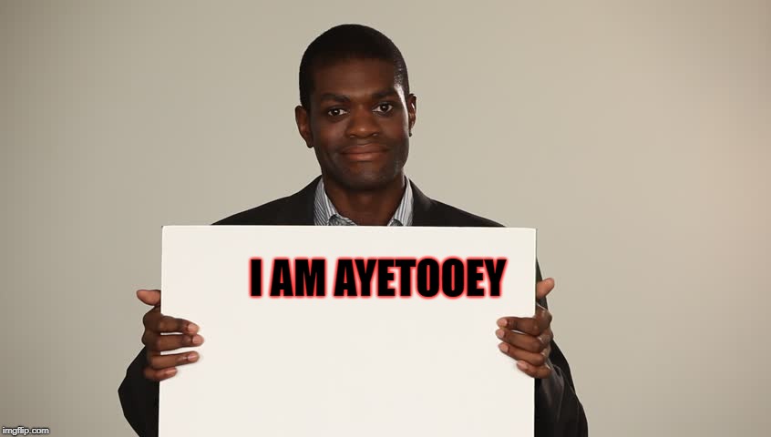 I AM AYETOOEY | made w/ Imgflip meme maker