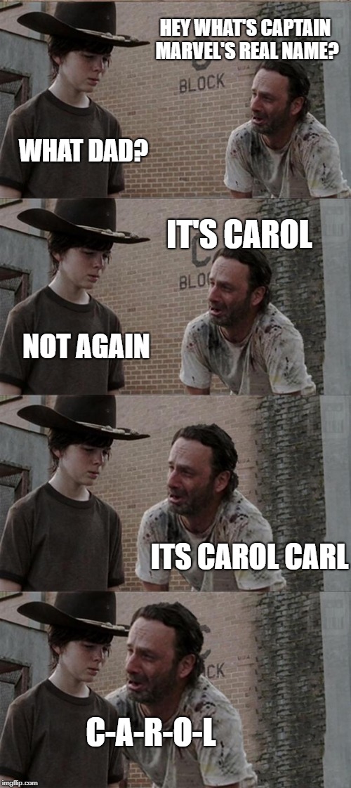 Rick and Carl Long | HEY WHAT'S CAPTAIN MARVEL'S REAL NAME? WHAT DAD? IT'S CAROL; NOT AGAIN; ITS CAROL CARL; C-A-R-O-L | image tagged in memes,rick and carl long | made w/ Imgflip meme maker