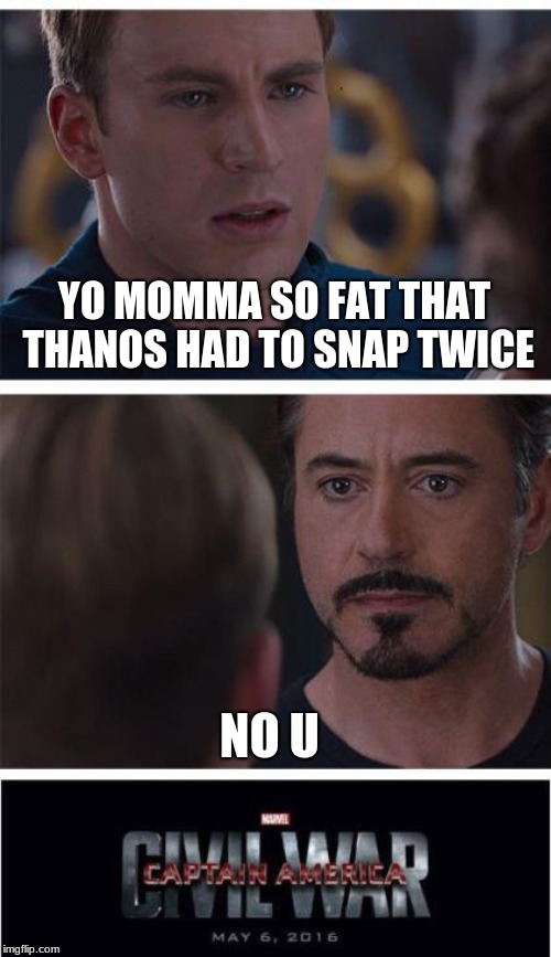 Marvel Civil War 1 | YO MOMMA SO FAT THAT THANOS HAD TO SNAP TWICE; NO U | image tagged in memes,marvel civil war 1 | made w/ Imgflip meme maker