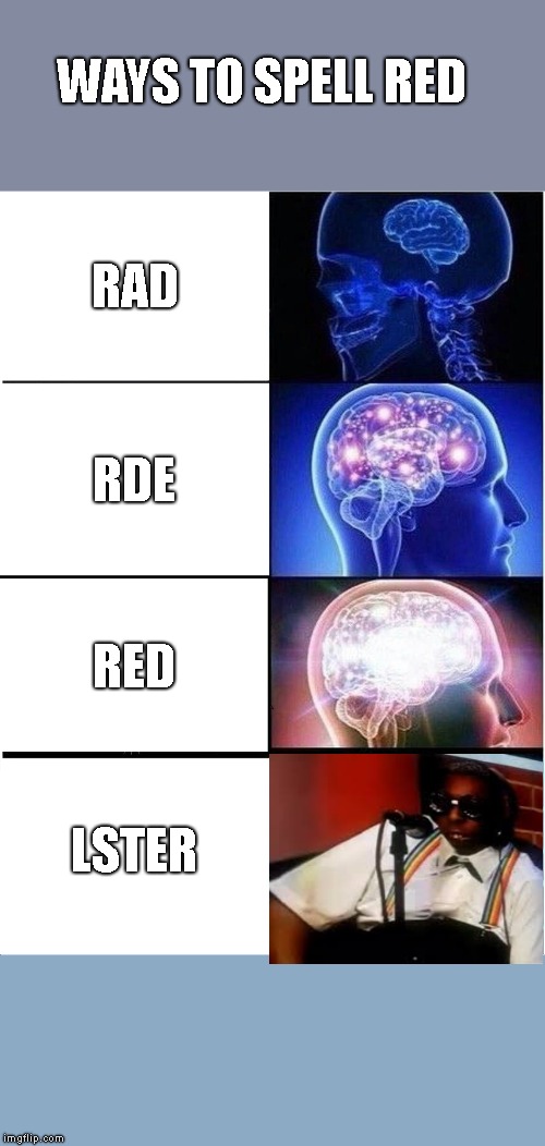 How to spell red | WAYS TO SPELL RED; RAD; RDE; RED; LSTER | image tagged in memes,expanding brain | made w/ Imgflip meme maker