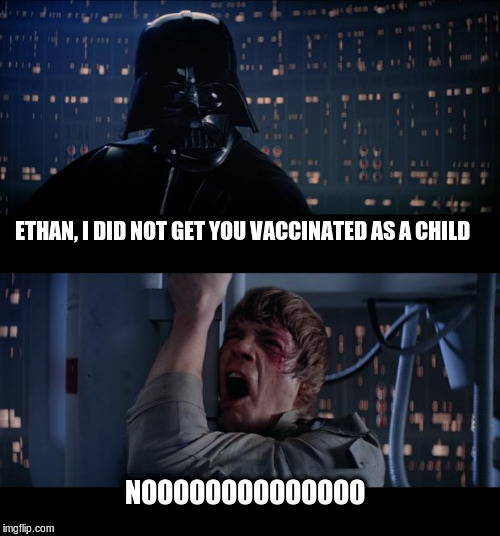 Ethan Lindenberger | ETHAN, I DID NOT GET YOU VACCINATED AS A CHILD; NOOOOOOOOOOOOOO | image tagged in memes,star wars no,vaccines,vaccination,political meme | made w/ Imgflip meme maker