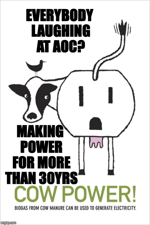 No new idea from AOC | EVERYBODY LAUGHING AT AOC? MAKING POWER FOR MORE THAN 30YRS | image tagged in no new idea from aoc | made w/ Imgflip meme maker