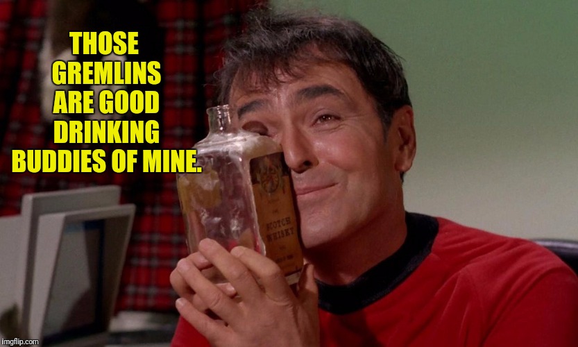 THOSE GREMLINS ARE GOOD DRINKING BUDDIES OF MINE. | made w/ Imgflip meme maker