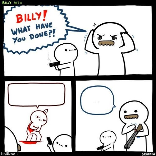 Billy what have you done Blank Meme Template