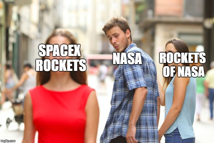 Distracted Boyfriend Meme | SPACEX ROCKETS; NASA; ROCKETS OF NASA | image tagged in memes,distracted boyfriend | made w/ Imgflip meme maker