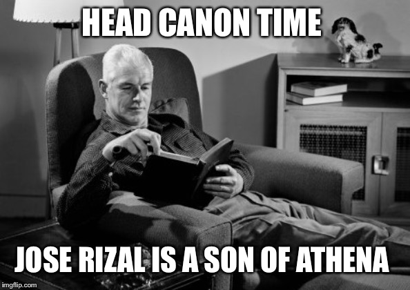 If Rizal was a demigod in the PJO universe, he would be Athena’s son. | HEAD CANON TIME; JOSE RIZAL IS A SON OF ATHENA | image tagged in head canon time | made w/ Imgflip meme maker
