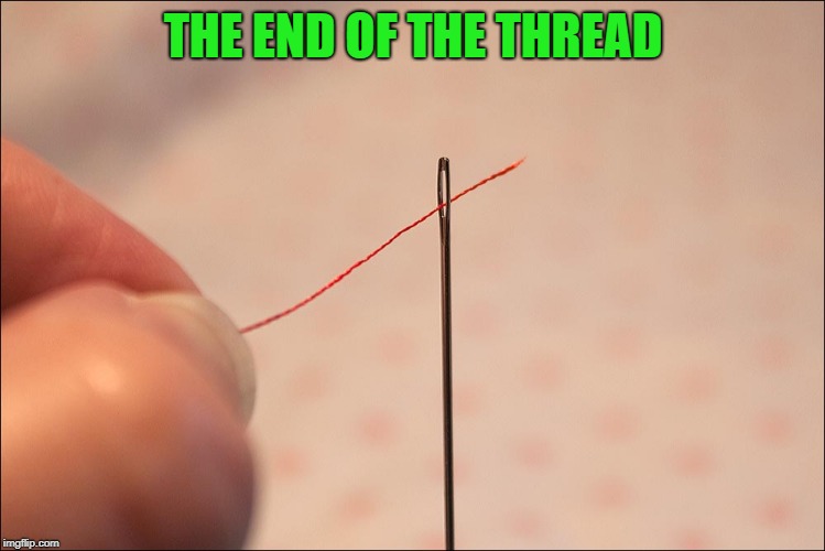 THE END OF THE THREAD | made w/ Imgflip meme maker