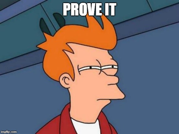 PROVE IT | image tagged in memes,futurama fry | made w/ Imgflip meme maker
