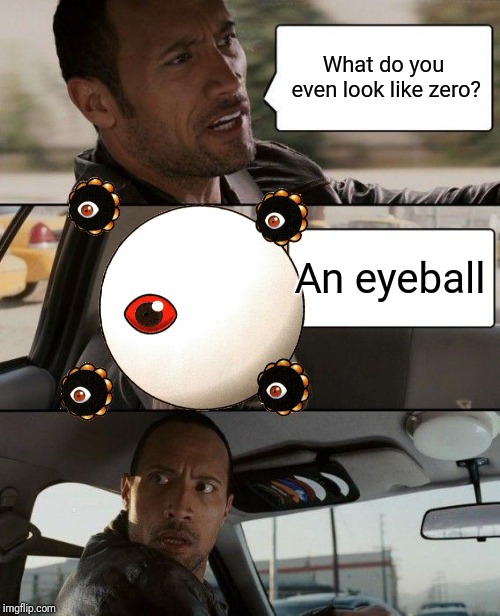 The Rock Driving Meme | What do you even look like zero? An eyeball | image tagged in memes,the rock driving,zero,kirby | made w/ Imgflip meme maker