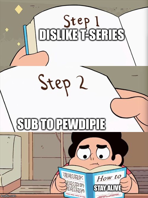 Steven Universe | DISLIKE T-SERIES; SUB TO PEWDIPIE; STAY ALIVE | image tagged in steven universe | made w/ Imgflip meme maker