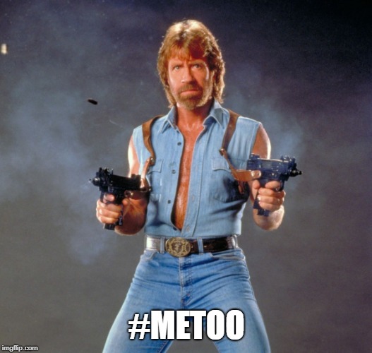 Chuck Norris Guns Meme | #METOO | image tagged in memes,chuck norris guns,chuck norris | made w/ Imgflip meme maker
