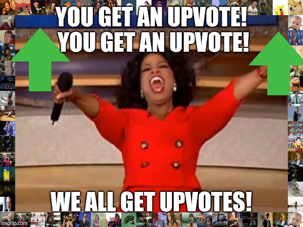Oprah You Get A | YOU GET AN UPVOTE! YOU GET AN UPVOTE! WE ALL GET UPVOTES! | image tagged in memes,oprah you get a | made w/ Imgflip meme maker