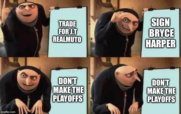 Gru's Plan | TRADE FOR J.T REALMUTO; SIGN BRYCE HARPER; DON’T MAKE THE PLAYOFFS; DON’T MAKE THE PLAYOFFS | image tagged in gru's plan | made w/ Imgflip meme maker