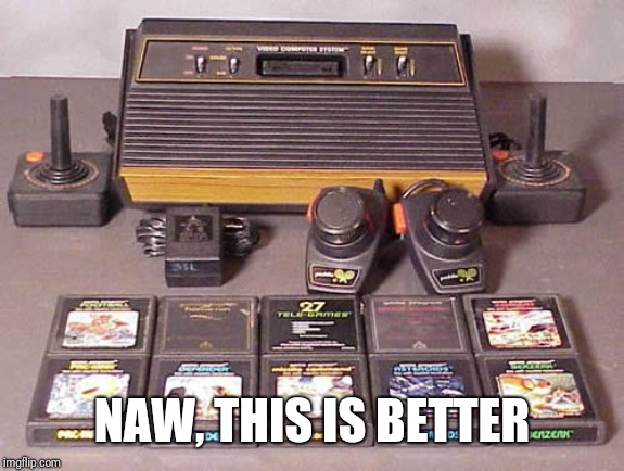Laughs in Atari | NAW, THIS IS BETTER | image tagged in laughs in atari | made w/ Imgflip meme maker