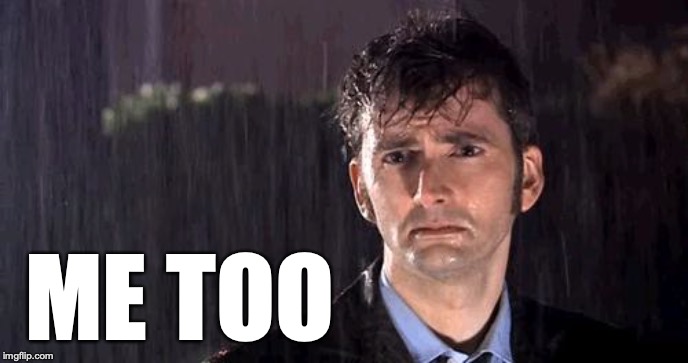 doctor who rain | ME TOO | image tagged in doctor who rain | made w/ Imgflip meme maker
