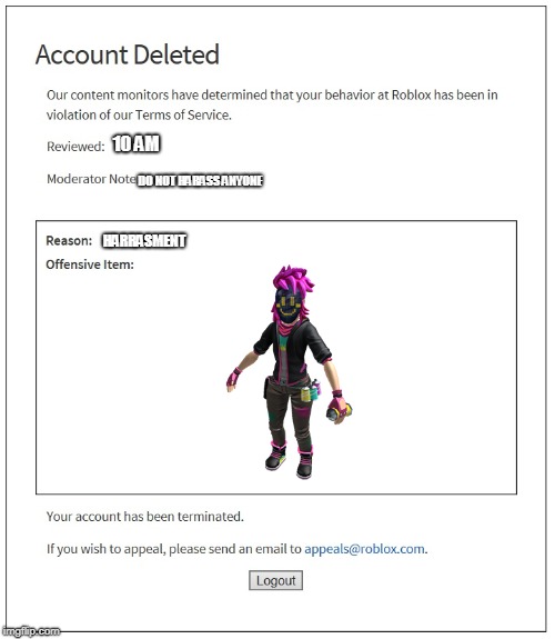 banned from ROBLOX | 10 AM; DO NOT HARASS ANYONE; HARRASMENT | image tagged in banned from roblox | made w/ Imgflip meme maker