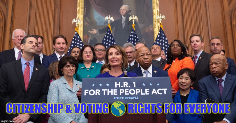 Come One - Come All! | CITIZENSHIP & VOTING 🌎 RIGHTS FOR EVERYONE | image tagged in nancy pelosi,free stuff,leftists,treason,qanon,the great awakening | made w/ Imgflip meme maker