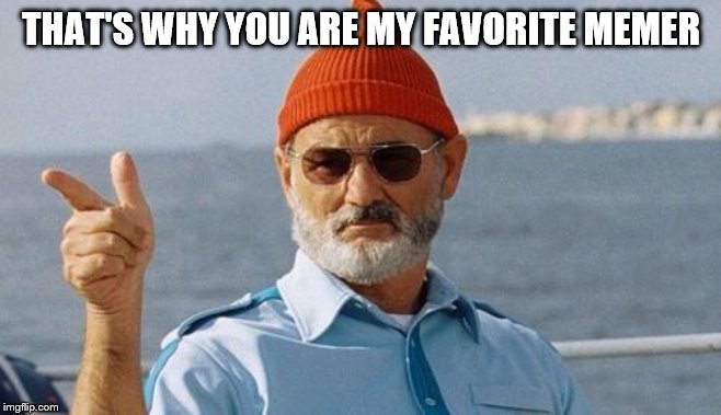 Bill Murray wishes you a happy birthday | THAT'S WHY YOU ARE MY FAVORITE MEMER | image tagged in bill murray wishes you a happy birthday | made w/ Imgflip meme maker