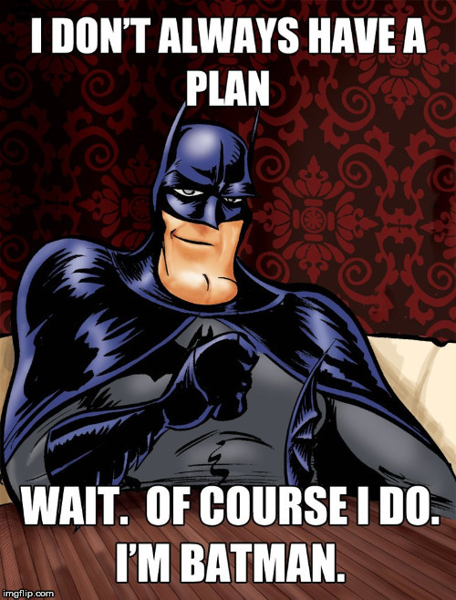 I'm batman | image tagged in batman,plans,meme,superheroes | made w/ Imgflip meme maker