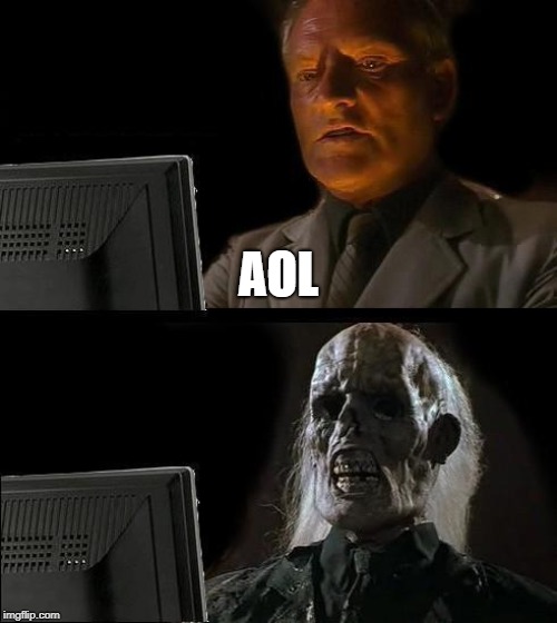 I'll Just Wait Here Meme | AOL | image tagged in memes,ill just wait here | made w/ Imgflip meme maker