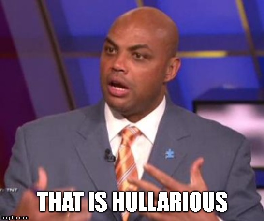 Charles Barkley | THAT IS HULLARIOUS | image tagged in charles barkley | made w/ Imgflip meme maker