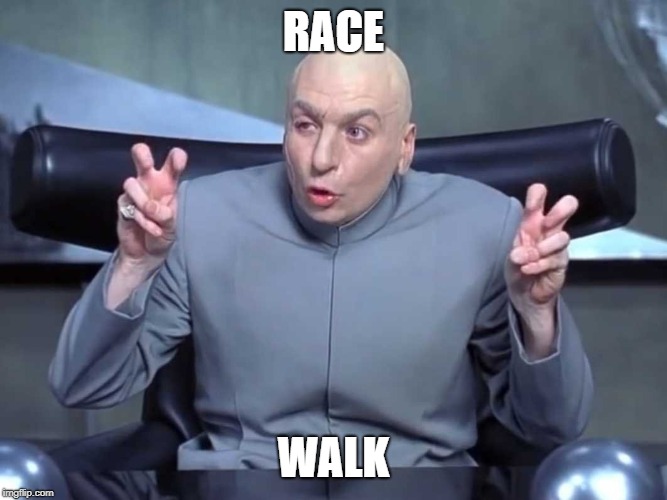 Dr Evil Quotes | RACE; WALK | image tagged in dr evil quotes | made w/ Imgflip meme maker
