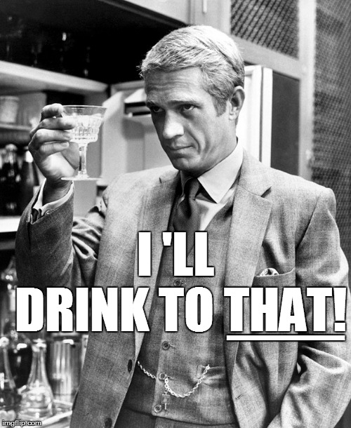 __ I 'LL DRINK TO THAT! | made w/ Imgflip meme maker