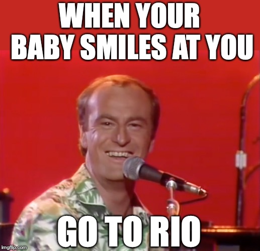 WHEN YOUR BABY
SMILES AT YOU; GO TO RIO | image tagged in happyhomo | made w/ Imgflip meme maker