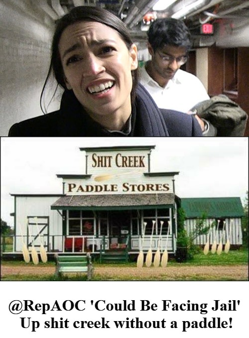 @RepAOC Up Shit Creek Without a Paddle | @RepAOC 'Could Be Facing Jail'  Up shit creek without a paddle! | image tagged in crazy alexandria ocasio-cortez,better call the wambulance,political corruption,up shit creek without a paddle,shit creek | made w/ Imgflip meme maker