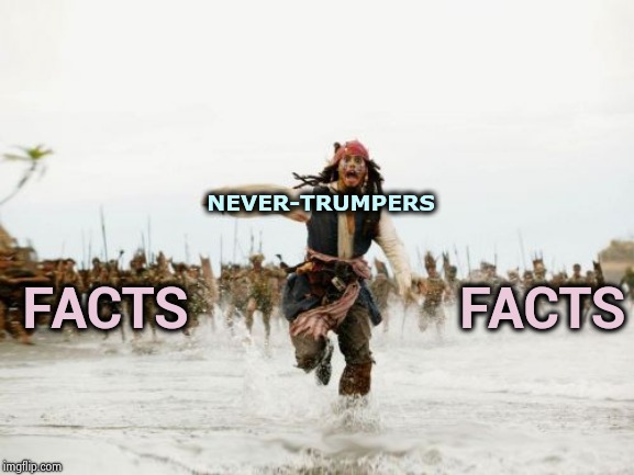 Jack Sparrow Being Chased Meme | NEVER-TRUMPERS FACTS                   FACTS | image tagged in memes,jack sparrow being chased | made w/ Imgflip meme maker