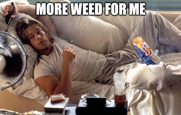 MORE WEED FOR ME | made w/ Imgflip meme maker