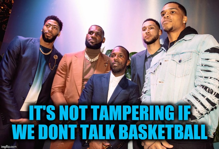IT'S NOT TAMPERING IF WE DONT TALK BASKETBALL | image tagged in nba memes,lebron james,anthony davis,next level | made w/ Imgflip meme maker