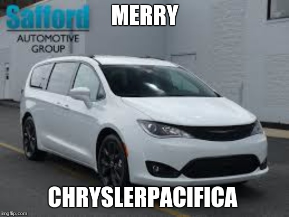 christmas | MERRY; CHRYSLERPACIFICA | image tagged in car | made w/ Imgflip meme maker