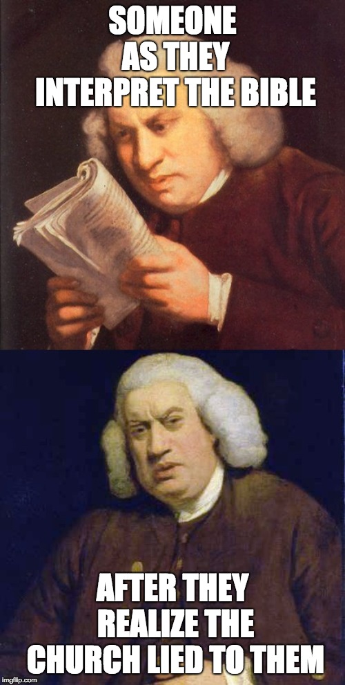 Old Renaissance Man Disgust | SOMEONE AS THEY INTERPRET THE BIBLE; AFTER THEY REALIZE THE CHURCH LIED TO THEM | image tagged in old renaissance man disgust | made w/ Imgflip meme maker