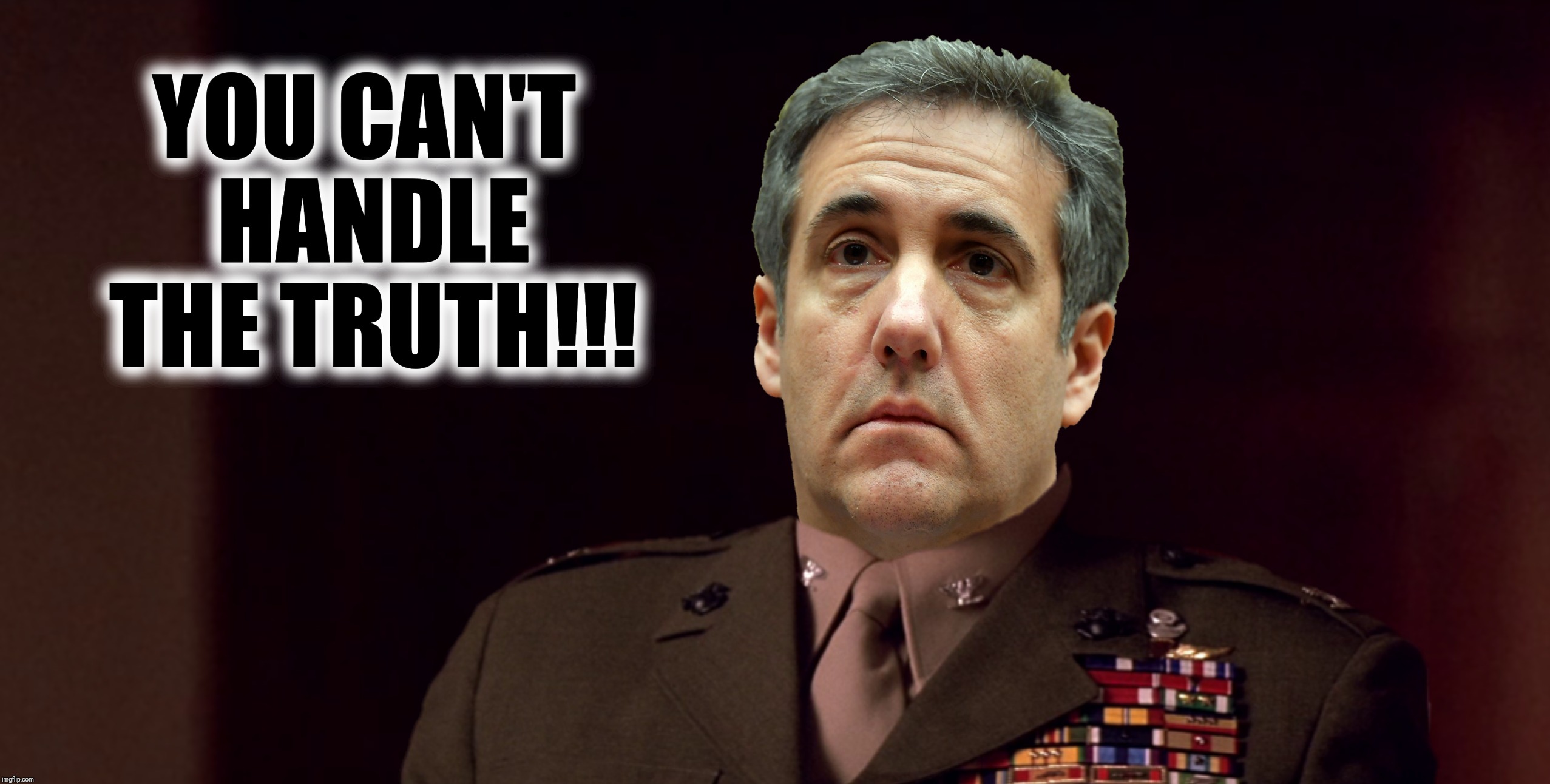 Bad Photoshop Sunday presents:  Well that explains it | YOU CAN'T HANDLE THE TRUTH!!! | image tagged in bad photoshop sunday,michael cohen,a few good men | made w/ Imgflip meme maker