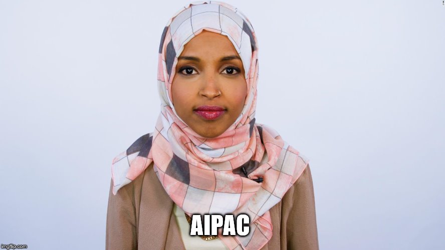 Ilhan Omar | AIPAC | image tagged in ilhan omar | made w/ Imgflip meme maker