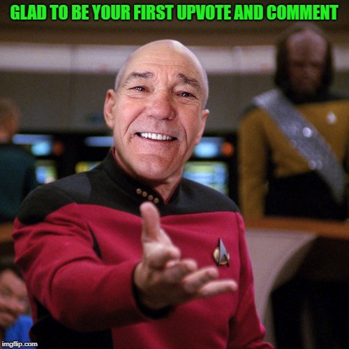 wtf picard kewlew | GLAD TO BE YOUR FIRST UPVOTE AND COMMENT | image tagged in wtf picard kewlew | made w/ Imgflip meme maker