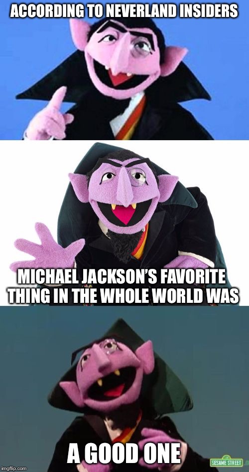 Bad Pun Count | ACCORDING TO NEVERLAND INSIDERS; MICHAEL JACKSON’S FAVORITE THING IN THE WHOLE WORLD WAS; A GOOD ONE | image tagged in bad pun count | made w/ Imgflip meme maker