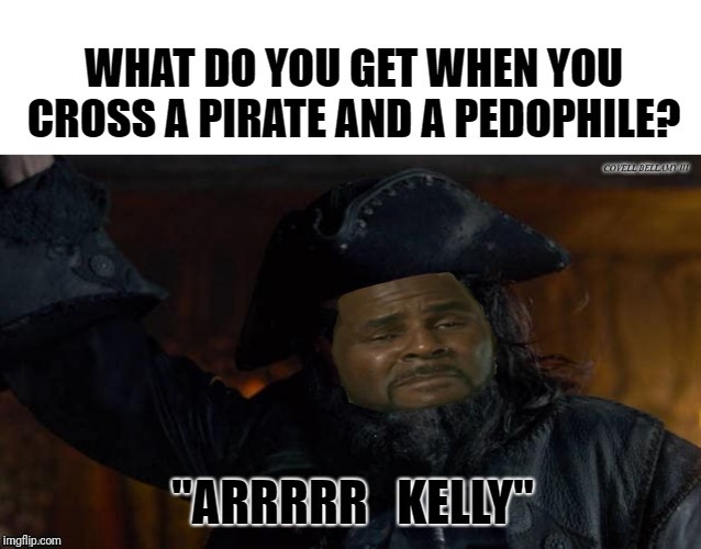 image tagged in r kelly pirate | made w/ Imgflip meme maker