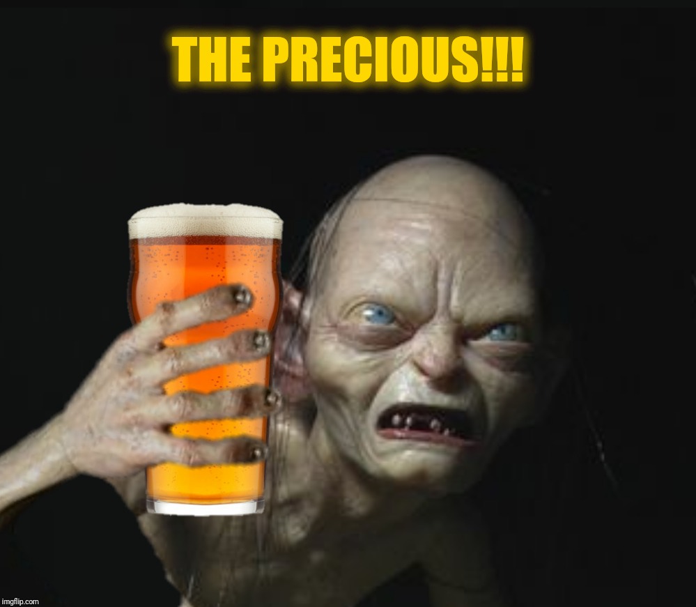 Bad Photoshop Sunday presents:  One drink to rule them all  | THE PRECIOUS!!! | image tagged in bad photoshop sunday,beer,lord of the rings,gollum | made w/ Imgflip meme maker