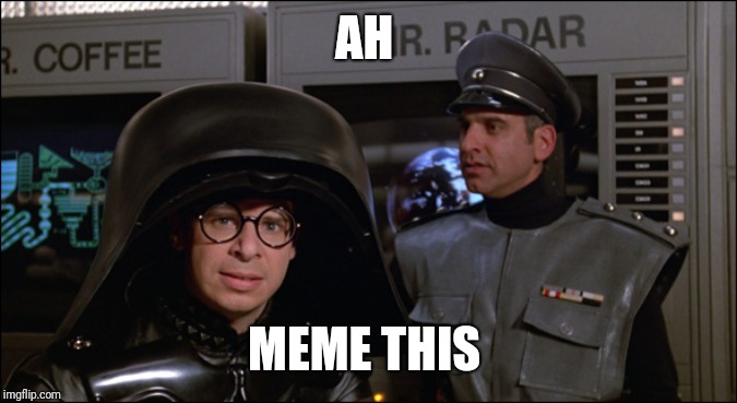 Spaceballs Lord Helmet | AH; MEME THIS | image tagged in spaceballs lord helmet | made w/ Imgflip meme maker