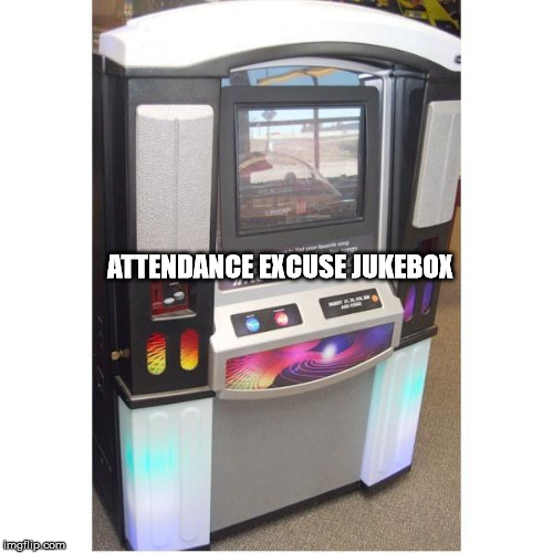 ATTENDANCE EXCUSE JUKEBOX | made w/ Imgflip meme maker