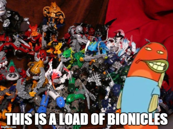 Literally... | image tagged in spongebob squarepants,lego,bionicle,this is a load of barnacles,reddit,funny | made w/ Imgflip meme maker