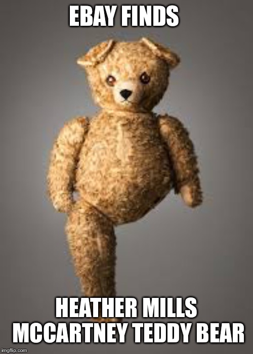 EBAY FINDS; HEATHER MILLS MCCARTNEY TEDDY BEAR | image tagged in ebay finds | made w/ Imgflip meme maker