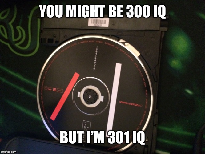 YOU MIGHT BE 300 IQ BUT I’M 301 IQ | made w/ Imgflip meme maker