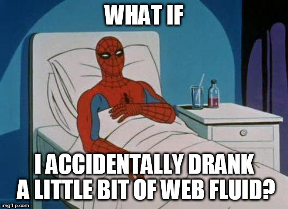 Spiderman Hospital Meme | WHAT IF; I ACCIDENTALLY DRANK A LITTLE BIT OF WEB FLUID? | image tagged in memes,spiderman hospital,spiderman | made w/ Imgflip meme maker