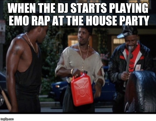 WHEN THE DJ STARTS PLAYING EMO RAP AT THE HOUSE PARTY | image tagged in unwanted house guest | made w/ Imgflip meme maker