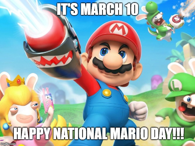 IT'S MARCH 10; HAPPY NATIONAL MARIO DAY!!! | image tagged in happy national mario day | made w/ Imgflip meme maker