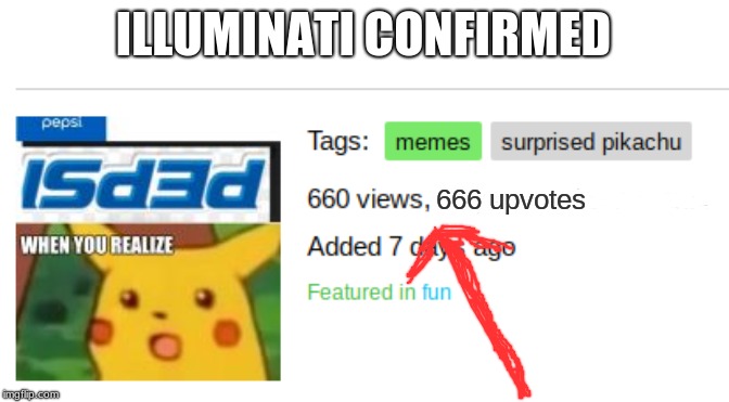 How is this possible? | ILLUMINATI CONFIRMED; 666 upvotes | image tagged in imgflip,upvotes | made w/ Imgflip meme maker